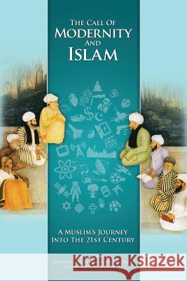 The Call of Modernity and Islam: A Muslim's Journey Into the 21st Century Jamal Khwaja (former Dean, Faculty of Ar   9781935293941