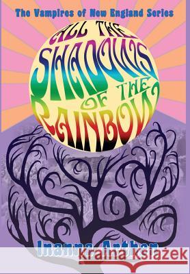 All the Shadows of the Rainbow Inanna Arthen 9781935303145 By Light Unseen Media