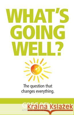 What's Going Well?: The question that changes everything Bell, Greg 9781935313007 Three Star Publishing