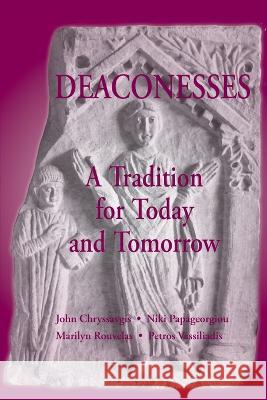 Deaconess: A Living Tradition John Chryssavgis Niki Papageorgiou Marilyn Rouvelas 9781935317821 Holy Cross Orthodox Press