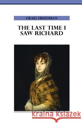 The Last Time I Saw Richard Craig Freedman 9781935323037