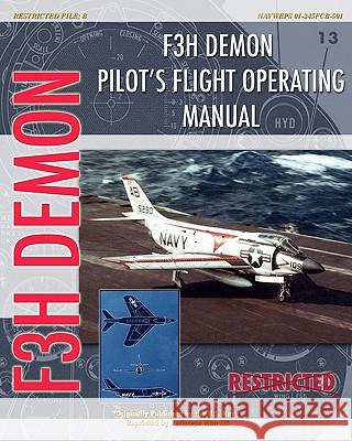 F3H Demon Pilot's Flight Operating Instructions United States Navy 9781935327738