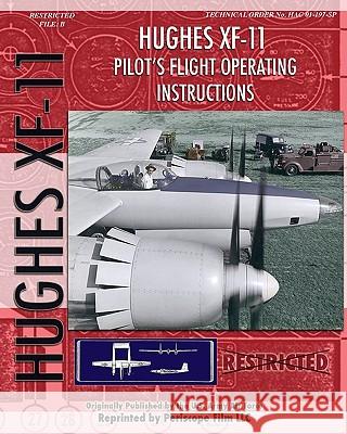 Hughes XF-11 Pilot's Flight Operating Instructions U. S. Army Ai 9781935327790 Periscope Film, LLC