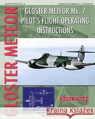 Gloster Meteor Mk. 7 Pilot's Flight Operating Instructions Royal Air Force 9781935327912 Periscope Film, LLC