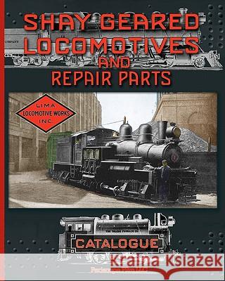 Shay Geared Locomotives and Repair Parts Catalogue Shay Locomotive Works 9781935327929 Periscope Film LLC