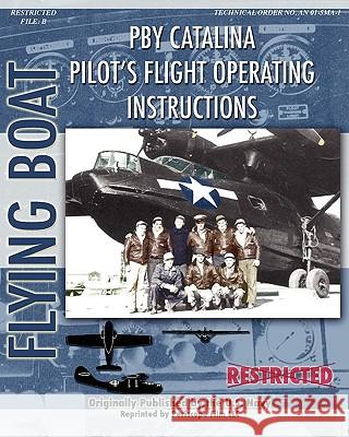 PBY Catalina Pilot's Flight Operating Instructions United States Navy, Consolidated Aircraft 9781935327943 CKE Publications