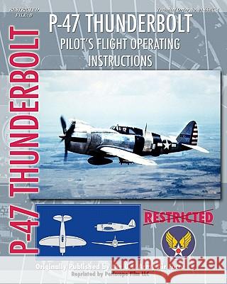 P-47 Thunderbolt Pilot's Flight Operating Instructions United States Arm 9781935327950 Periscope Film, LLC