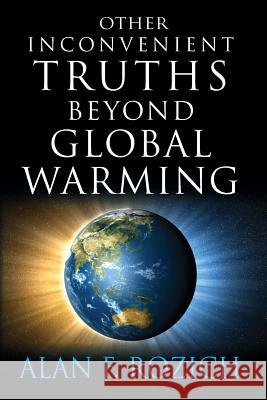 Other Inconvenient Truths Beyond Global Warming Alan F. Rozich 9781935355151