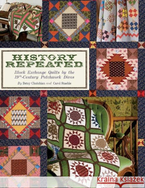 History Repeated - Print-On-Demand Edition: Block Exchange Quilts by the 19th-Century Patchwork Divas Chutchian, Betsy 9781935362913