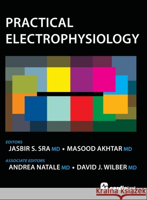 Practical Electrophysiology Jasbir Sra Masood Akhtar Andrea Natale 9781935395171