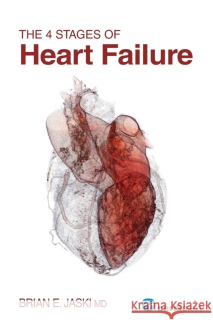 The 4 Stages of Heart Failure Brian E. Jaski 9781935395300 Cardiotext Inc