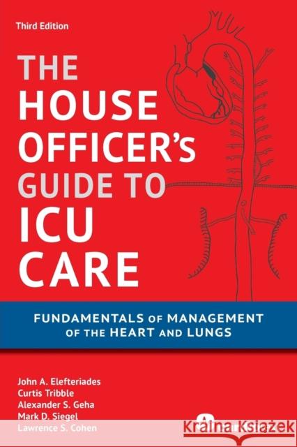 House Officer's Guide to ICU Care: : Fundamentals of Management of the Heart and Lungs Elefteriades, John A. 9781935395683