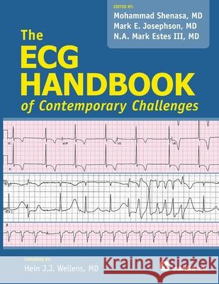 ECG Handbook of Contemporary Challenges Mohammad Shenasa, Mark E. Josephson, N. A. Mark Estes, III 9781935395881 Cardiotext Publishing