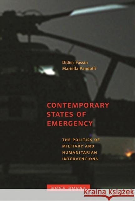 Contemporary States of Emergency: The Politics of Military and Humanitarian Interventions Fassin, Didier 9781935408000 Zone Books (NY)