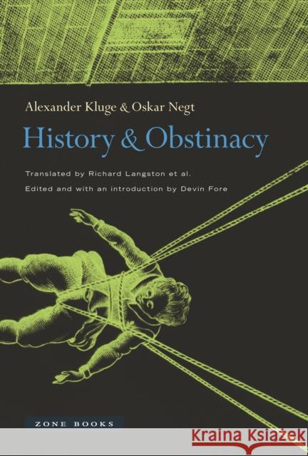 History and Obstinacy Kluge, Alexander; Negt, Oskar; Fore, Devin 9781935408468