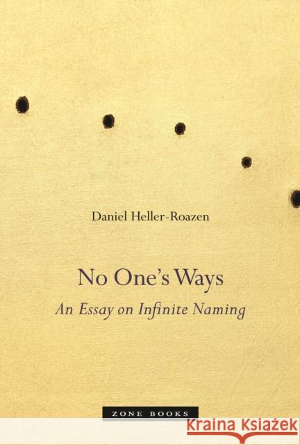 No One's Ways: An Essay on Infinite Naming Heller-Roazen, Daniel 9781935408888