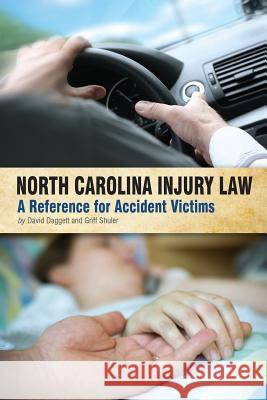 North Carolina Injury Law: A Reference for Accident Victims David Daggett Griff Shuler 9781935411239 Speaker Media Press