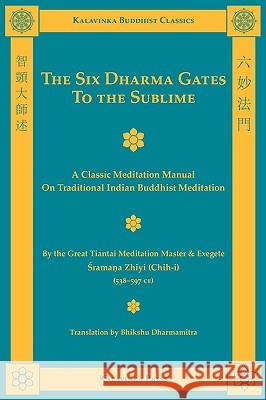 The Six Dharma Gates to the Sublime Shramana Zhiyi Bhikshu Dharmamitra 9781935413011