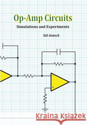 Op-Amp Circuits: Simulations and Experiments Sid Antoch 9781935422150 Zap Studio