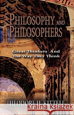 Philosophy and Philosophers Theodore H. Kittell 9781935434030 Global Educational Advance, Inc.