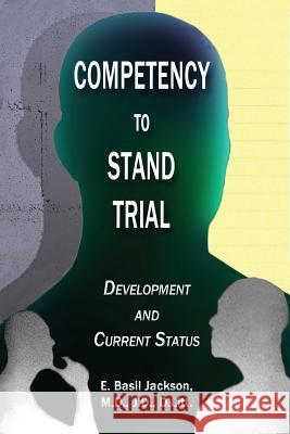 Competency to Stand Trial: Development and Current Status Jackson, E. Basil 9781935434153 Global Educational Advance, Inc
