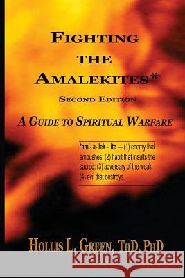 Fighting the Amalekites: A Guide to Spiritual Warfare Green, Hollis L. 9781935434306 Global Educational Advance, Inc.