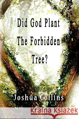 Did God Plant the Forbidden Tree? Joshua Collins 9781935434429 Global Educational Advance, Inc.