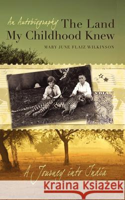 The Land My Childhood Knew Mary June Flaiz Wilkinson 9781935434443