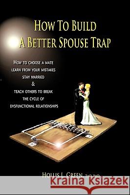 How to Build a Better Spouse Trap Hollis Lynn Green 9781935434450 Greenwinefamilybooks