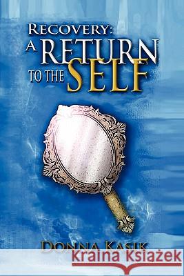 Recovery: A Return to the Self Kasik, Donna 9781935434511 Global Educational Advance, Inc.