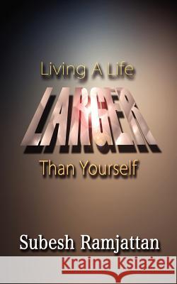 Living a Life Larger Than Yourself Subesh Ramjattan 9781935434627 Greenwinefamilybooks