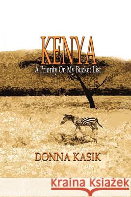Kenya: A Priority on My Bucket List Kasik, Donna 9781935434634 Global Educational Advance, Inc.