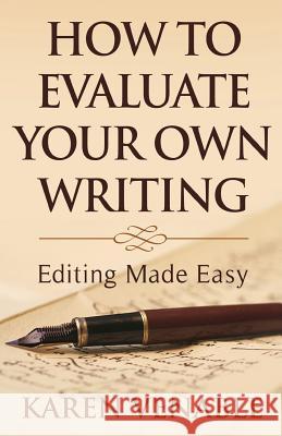 How To Evaluate Your Own Writing: Editing Made Easy Venable, Karen 9781935451143 Publisher: Fireside Press, Incorporated