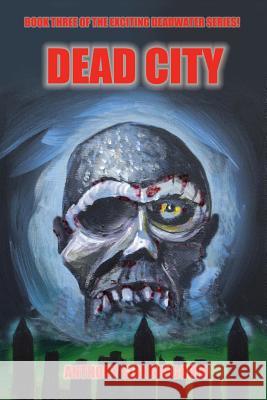 Deadcity (Deadwater Series: Book 3) Giangregorio, Anthony 9781935458081 Living Dead Press