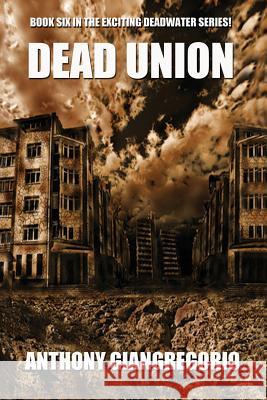 Dead Union ( Deadwater series: Book 6) Giangregorio, Anthony 9781935458135 Living Dead Press