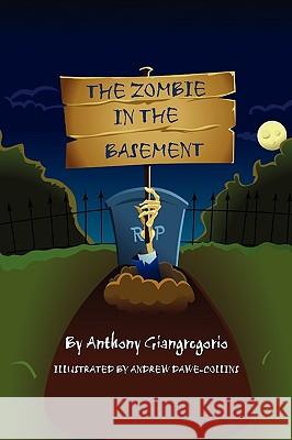 The Zombie In The Basement Anthony Giangregorio Andrew Dawe Colllins 9781935458319 Living Dead Press