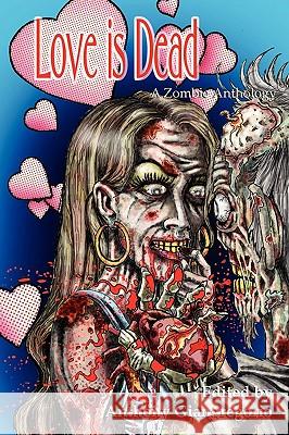 Love Is Dead: A Zombie Anthology Giangregorio, Anthony 9781935458395