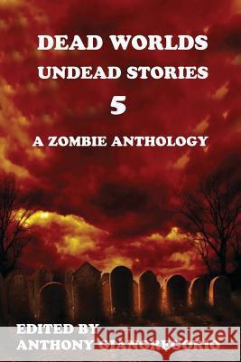 Dead Worlds: Undead Stories Volume 5 Giangregorio, Anthony 9781935458494