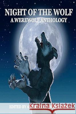 Night of the Wolf: A Werewolf Anthology Giangregorio, Anthony 9781935458579 Living Dead Press