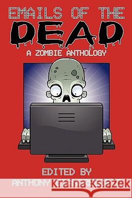 Emails of the Dead: A Zombie Anthology Giangregorio, Anthony 9781935458821