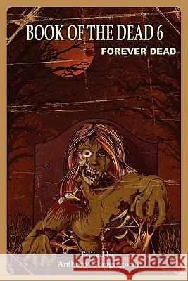 Book of the Dead 6: Forever Dead Giangregorio, Anthony 9781935458883 Living Dead Press