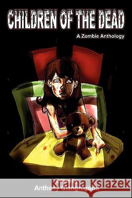 Children of the Dead: A Zombie Anthology Giangregorio, Anthony 9781935458906