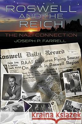 Roswell and the Reich: The Nazi Connection Joseph P Farrell 9781935487050