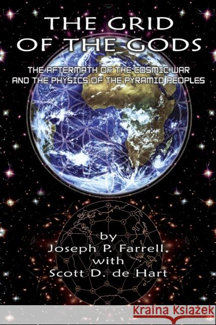 Grid of the Gods: The Aftermath of the Cosmic War and the Physics of the Pyramid Peoples Scott D. (Scott D. de Hart) de Hart 9781935487395 Adventures Unlimited Press