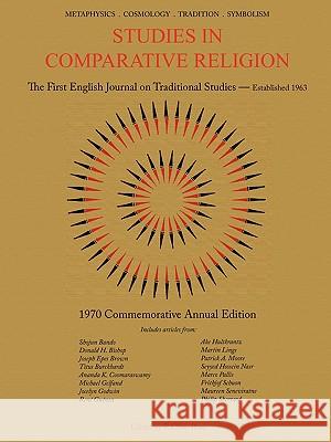Studies in Comparative Religion: 1970 Commemorative Annual Edition F. Clive-Ross 9781935493075 World Wisdom Books