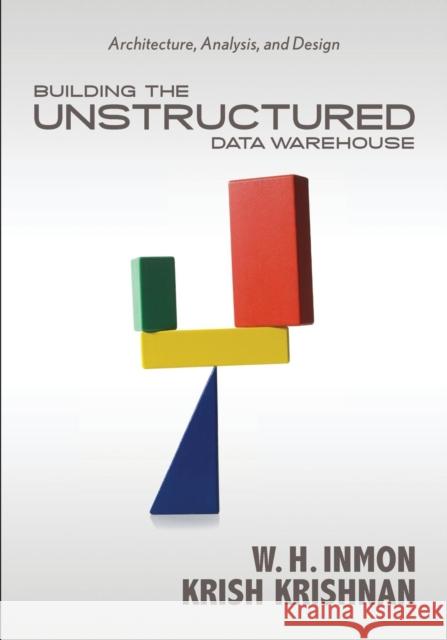 Building the Unstructured Data Warehouse: Architecture, Analysis, and Design Inmon, Bill 9781935504047 