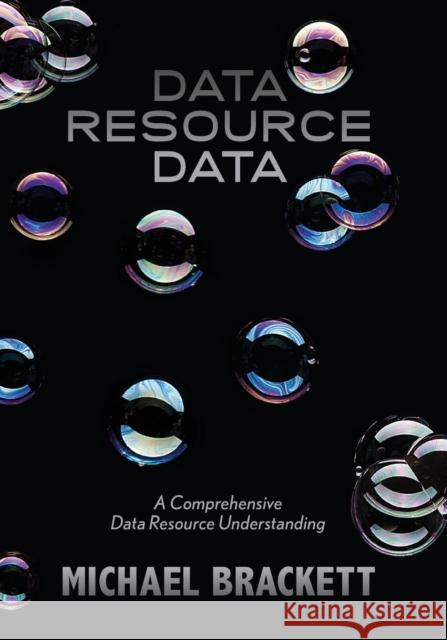 Data Resource Data: A Comprehensive Data Resource Understanding Michael Brackett   9781935504269