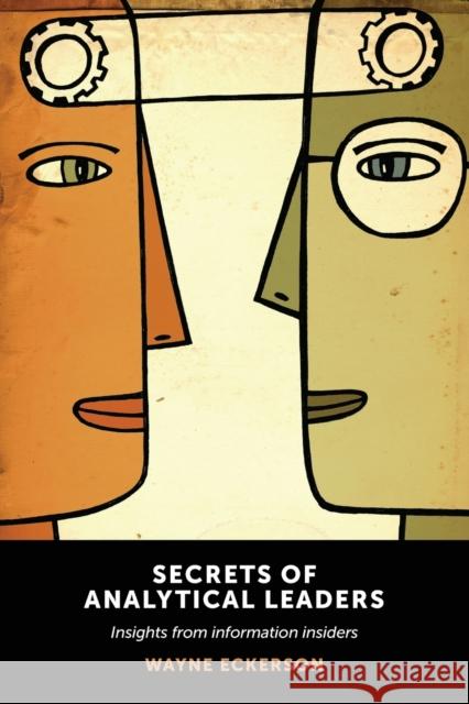 Secrets of Analytical Leaders: Insights from Information Insiders Wayne Eckerson 9781935504344