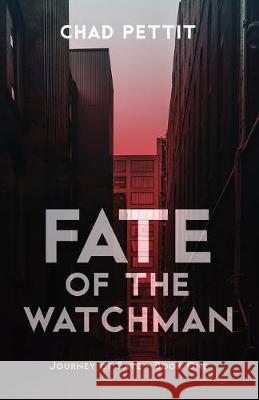 Fate of the Watchman Chad Pettit 9781935507703