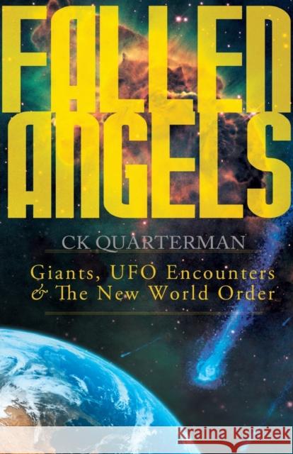 Fallen Angels: Giants, UFO Encounters and The New World Order Ck Quarterman 9781935507895